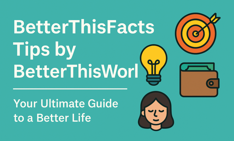 BetterThisFacts Tips by BetterThisWorld: Your Ultimate Guide to a Better Life BetterThisFacts