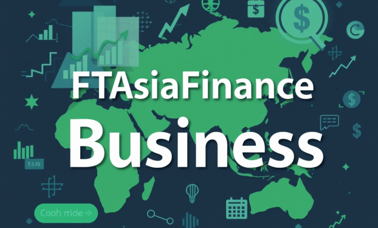 FTAsiaFinance Business: Navigating Asia's Financial Frontier with Innovation and Insight FTAsiaFinance Business